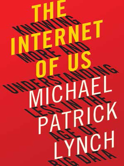 Title details for The Internet of Us by Michael P. Lynch - Available